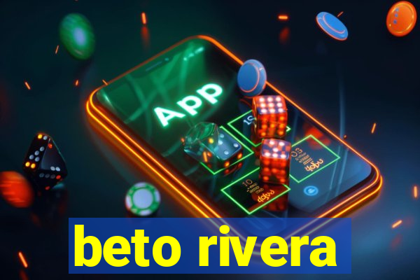 beto rivera